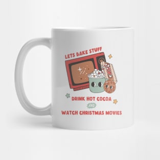 Let's Bake Stuff Drink Hot Cocoa and Watch Christmas Movies Mug